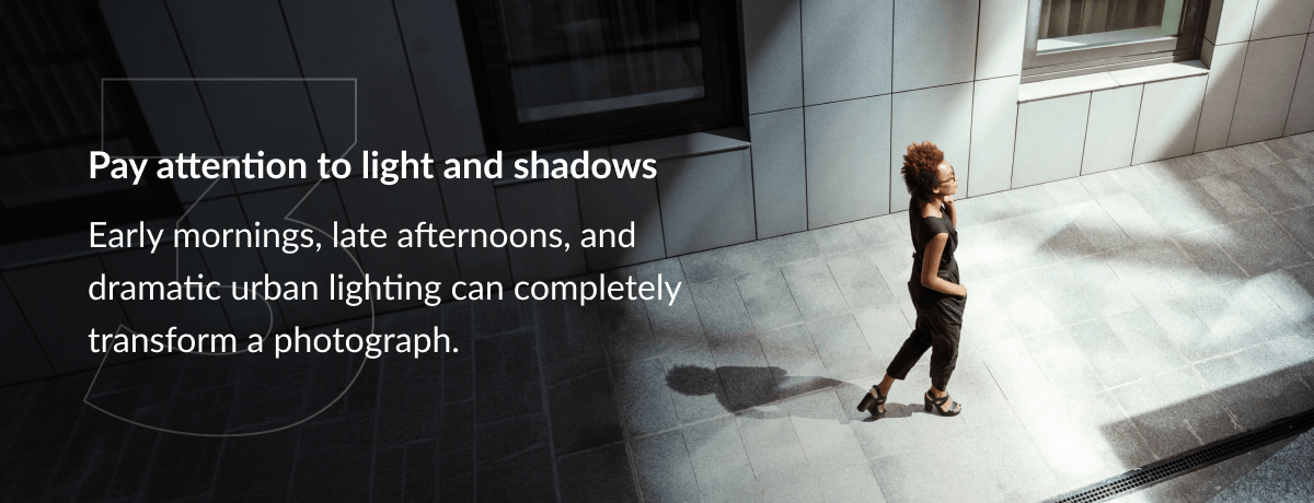 Pay attention to light and shadows