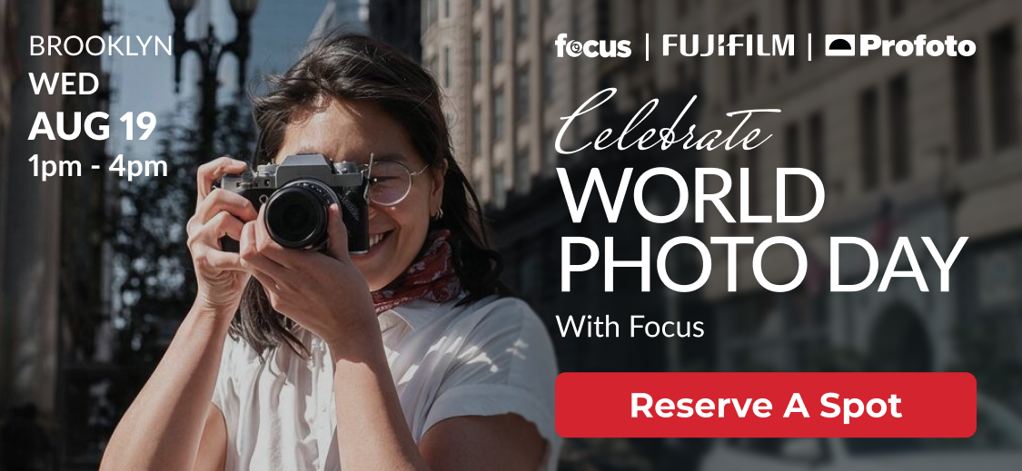 BROOKLYN WED AUG 19 1pm-4pm | focus FUJIFILM Profoto | Celebrate WORLD PHOTO DAY With Focus | Reserve A Spot